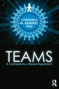 Title: Teams: A Competency Based Approach / Edition 1, Author: Consuelo M. Ramirez