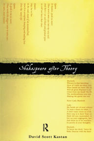 Title: Shakespeare After Theory / Edition 1, Author: David Scott Kastan