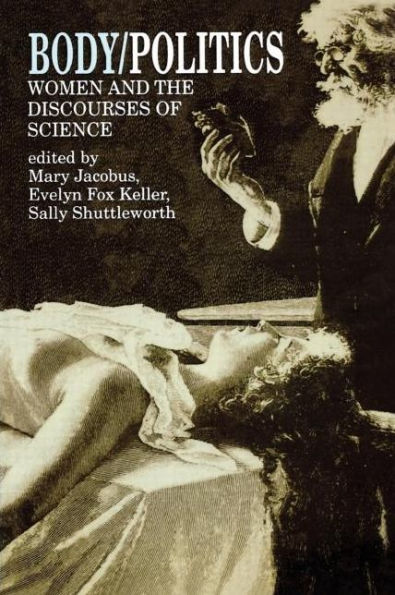 Body/Politics: Women and the Discourses of Science / Edition 1