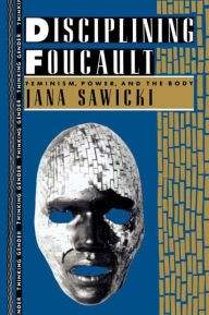 Title: Disciplining Foucault: Feminism, Power, and the Body, Author: Jana Sawicki