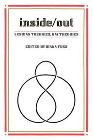 Title: Inside/Out: Lesbian Theories, Gay Theories / Edition 1, Author: Diana Fuss