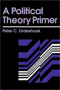 Title: A Political Theory Primer, Author: Peter C. Ordeshook