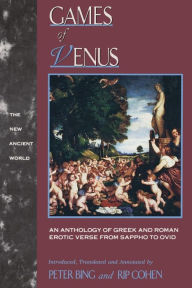 Title: Games of Venus: An Anthology of Greek and Roman Erotic Verse from Sappho to Ovid / Edition 1, Author: Peter Bing