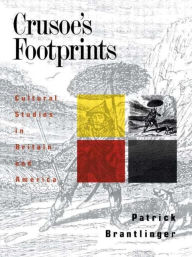 Title: Crusoe's Footprints: Cultural Studies in Britain and America / Edition 1, Author: Patrick Brantlinger