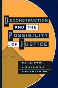 Title: Deconstruction and the Possibility of Justice, Author: Drucilla Cornell