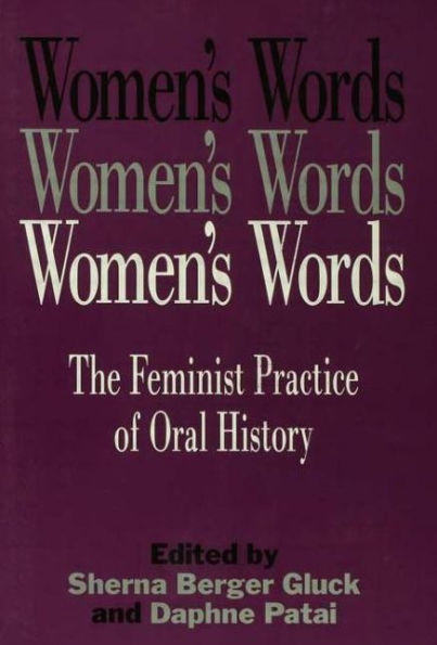 Women's Words: The Feminist Practice of Oral History / Edition 1