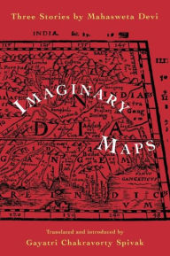 Title: Imaginary Maps: Three Stories by Mahasweta Devi / Edition 1, Author: Gayatri Chakravorty Spivak