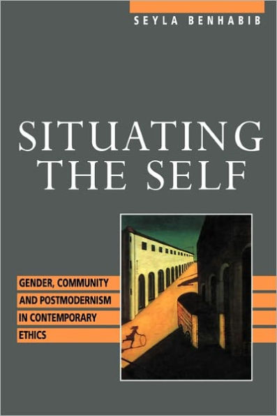 Situating the Self: Gender, Community, and Postmodernism in Contemporary Ethics / Edition 1
