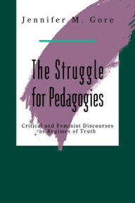 Title: The Struggle For Pedagogies / Edition 1, Author: Jennifer Gore
