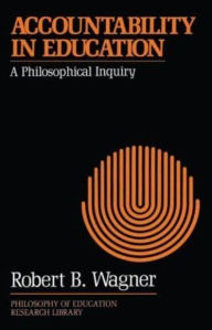Title: Accountability in Education: A Philosophical Inquiry, Author: Robert B. Wagner