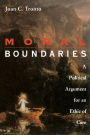 Moral Boundaries: A Political Argument for an Ethic of Care / Edition 1