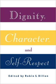 Title: Dignity, Character and Self-Respect, Author: Robin S. Dillon