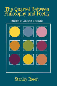 Title: The Quarrel Between Philosophy and Poetry: Studies in Ancient Thought, Author: Stanley Rosen