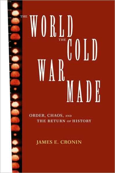 The World the Cold War Made: Order, Chaos and the Return of History / Edition 1