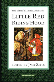 Title: The Trials and Tribulations of Little Red Riding Hood / Edition 2, Author: Jack Zipes