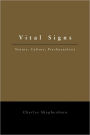 Vital Signs: Nature, Culture, Psychoanalysis / Edition 1