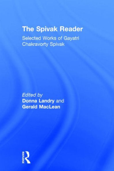 The Spivak Reader: Selected Works of Gayati Chakravorty Spivak / Edition 1