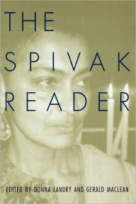 Title: The Spivak Reader: Selected Works of Gayati Chakravorty Spivak, Author: Gayatri Spivak