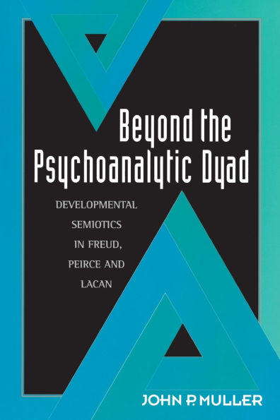 Beyond the Psychoanalytic Dyad: Developmental Semiotics in Freud, Peirce and Lacan