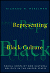 Title: Representing Black Culture: Race and Cultural Politics in the United States / Edition 1, Author: Richard M. Merelman