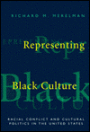 Representing Black Culture: Race and Cultural Politics in the United States / Edition 1
