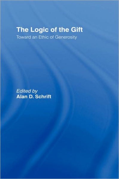 The Logic of the Gift: Toward an Ethic of Generosity / Edition 1