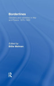 Title: Borderlines: Genders and Identities in War and Peace 1870-1930 / Edition 1, Author: Billie Melman