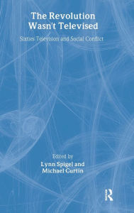 Title: The Revolution Wasn't Televised: Sixties Television and Social Conflict / Edition 1, Author: Lynn Spigel