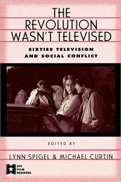 The Revolution Wasn't Televised: Sixties Television and Social Conflict / Edition 1