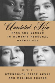 Title: Unrelated Kin: Race and Gender in Women's Personal Narratives, Author: Gwendolyn Etter-Lewis
