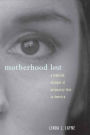 Motherhood Lost: A Feminist Account of Pregnancy Loss in America / Edition 1