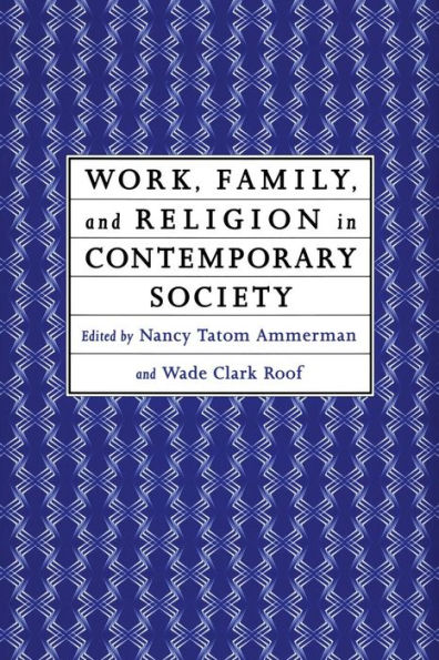 Work, Family and Religion in Contemporary Society: Remaking Our Lives / Edition 1