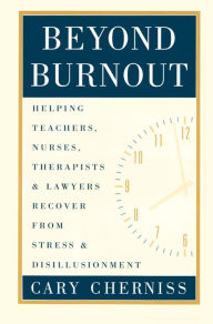 Title: Beyond Burnout: Helping Teachers, Nurses, Therapists and Lawyers Recover From Stress and Disillusionment, Author: Cary Cherniss