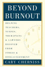Beyond Burnout: Helping Teachers, Nurses, Therapists and Lawyers Recover From Stress and Disillusionment / Edition 1