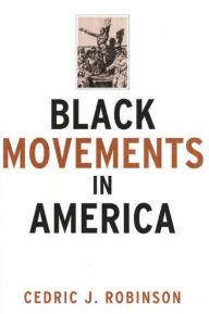 Title: Black Movements in America / Edition 1, Author: Cedric J. Robinson