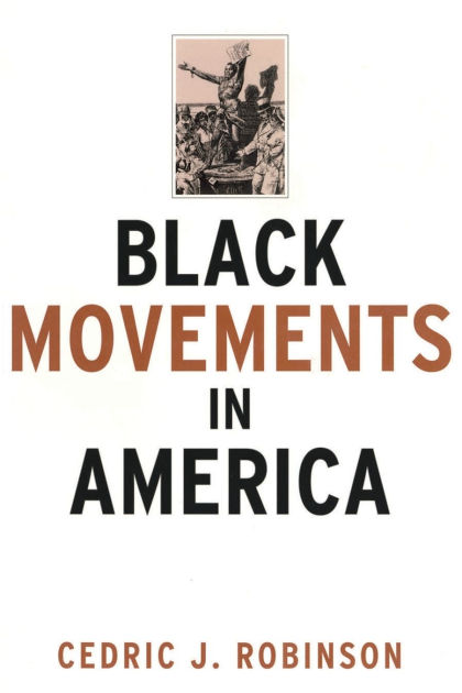 Black Movements in America by Cedric J. Robinson, Paperback | Barnes ...