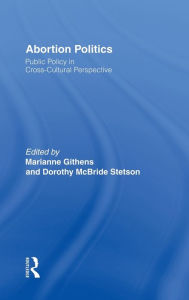 Title: Abortion Politics: Public Policy in Cross-Cultural Perspective, Author: Marianne Githens