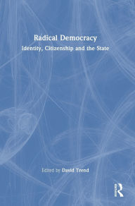 Title: Radical Democracy: Identity, Citizenship and the State / Edition 1, Author: David Trend