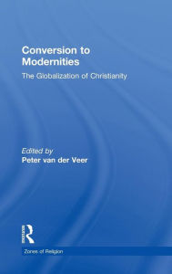 Title: Conversion to Modernities / Edition 1, Author: Peter van der Veer