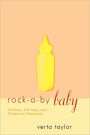 Rock-a-by Baby: Feminism, Self-Help and Postpartum Depression / Edition 1