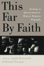 This Far By Faith: Readings in African-American Women's Religious Biography / Edition 1