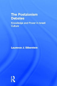 Title: The Postzionism Debates: Knowledge and Power in Israeli Culture / Edition 1, Author: Laurence J. Silberstein