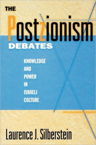 Title: The Postzionism Debates: Knowledge and Power in Israeli Culture / Edition 1, Author: Laurence J. Silberstein