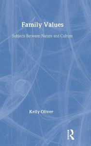 Title: Family Values: Subjects Between Nature and Culture / Edition 1, Author: Kelly Oliver