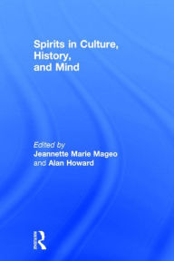 Title: Spirits in Culture, History and Mind / Edition 1, Author: Jeannette Mageo