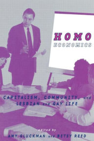 Title: Homo Economics: Capitalism, Community, and Lesbian and Gay Life, Author: Amy Gluckman