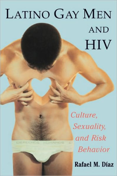 Latino Gay Men and HIV: Culture, Sexuality, Risk Behavior