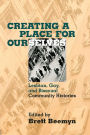 Creating a Place For Ourselves: Lesbian, Gay, and Bisexual Community Histories / Edition 1