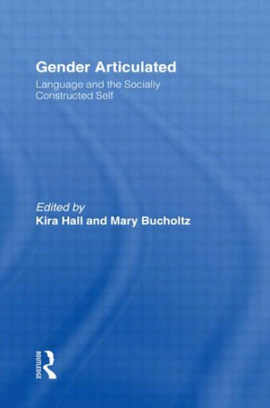 Gender Articulated: Language and the Socially Constructed Self / Edition 1