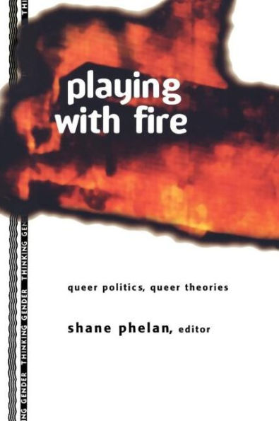 Playing with Fire: Queer Politics, Theories